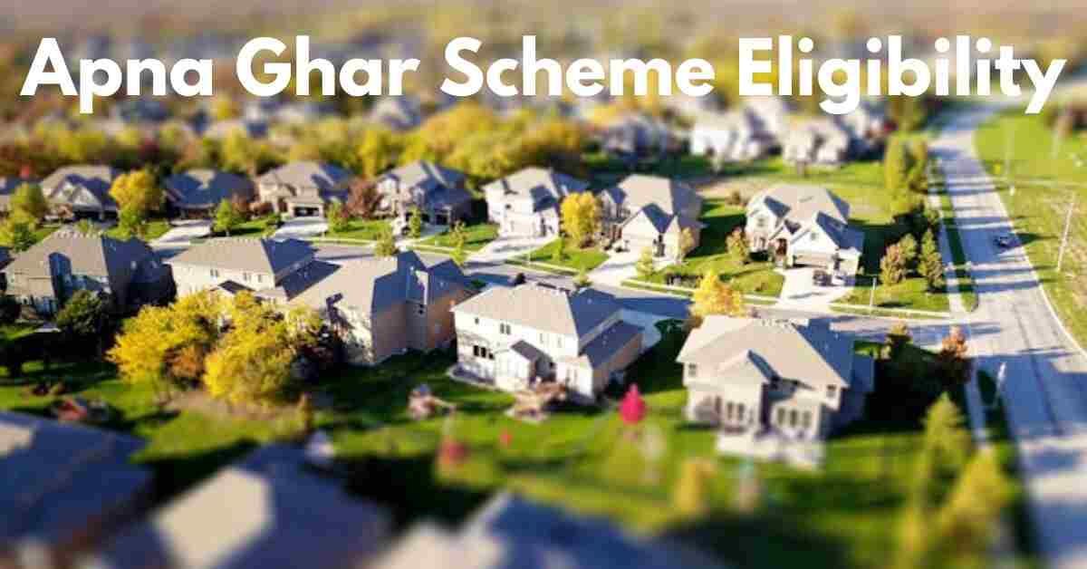 Apna Ghar Scheme Eligibility