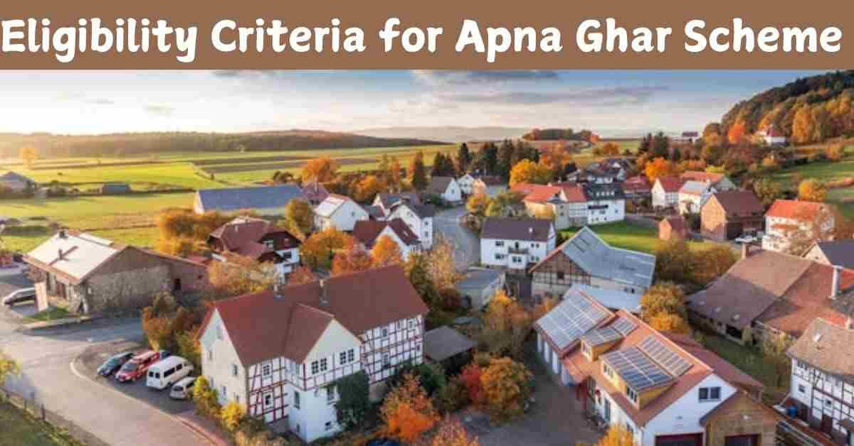 Eligibility Criteria for Apna Ghar Scheme